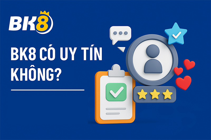 BK8 có uy tín không?