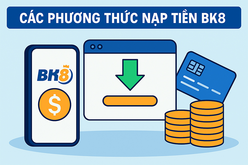 Hướng dẫn nạp tiền BK8 chi tiết