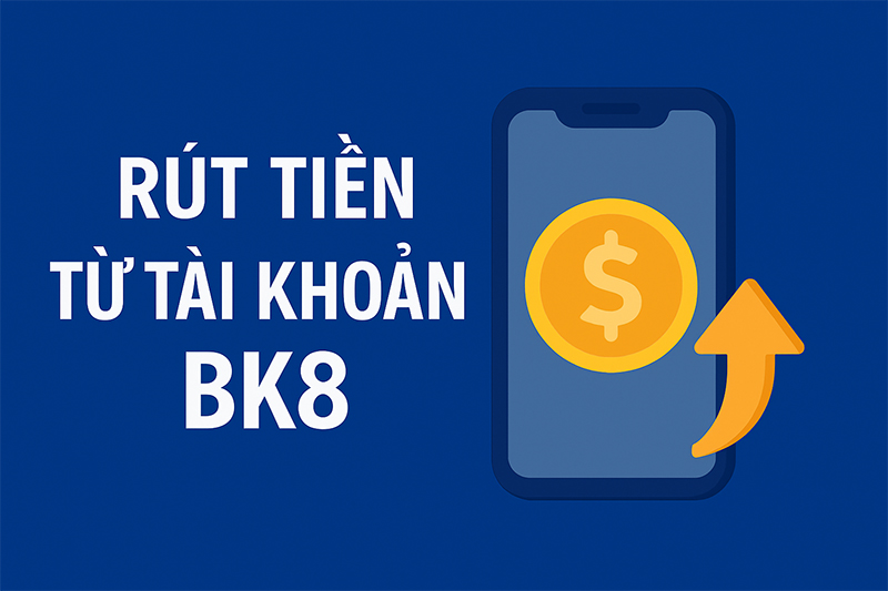 Hướng dẫn rút tiền BK8